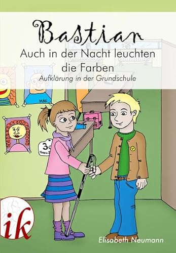 Bastian - Auch in der Nacht leuchten die Farben: Aufklärung in der Grundschule