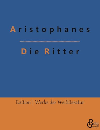 Die Ritter (Edition Werke der Weltliteratur)
