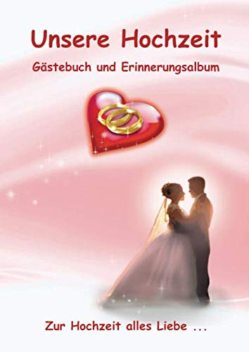 Unsere Hochzeit Gästebuch und Erinnerungsalbum: Zur Hochzeit alles Liebe ...