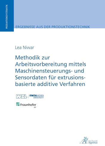 Methodik zur Arbeitsvorbereitung mittels Maschinensteuerungs- und Sensordaten für extrusionsbasierte additive Verfahren: DE (Ergebnisse aus der Produktionstechnik)