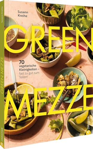 Green Mezze: 70 vegetarische Kleinigkeiten – fast zu gut zum Teilen!