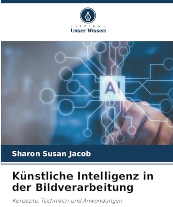 Künstliche Intelligenz in der Bildverarbeitung: Konzepte, Techniken und Anwendungen