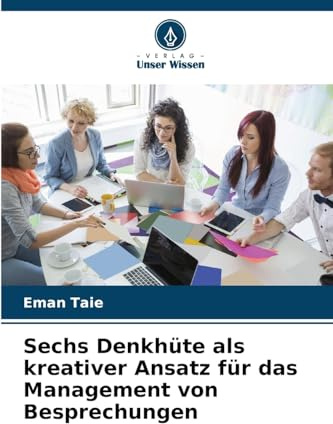 Sechs Denkhüte als kreativer Ansatz für das Management von Besprechungen