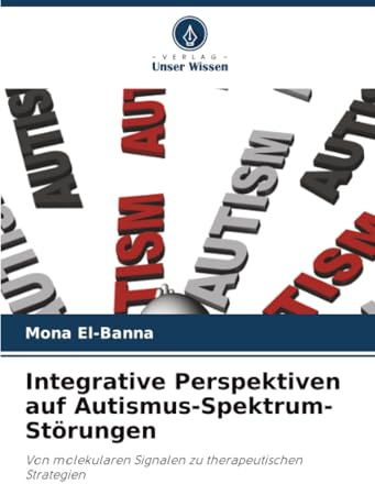 Integrative Perspektiven auf Autismus-Spektrum-Störungen: Von molekularen Signalen zu therapeutischen Strategien
