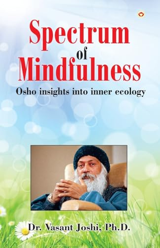 Spectrum of Mindfulness: Osho Insights into Inner Ecology