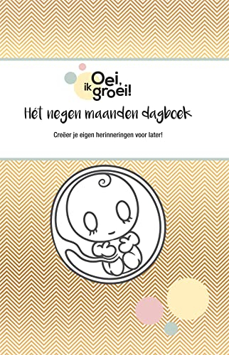 Oei, ik groei! Het negen maanden dagboek: Creëer je eigen herinneringen voor later!