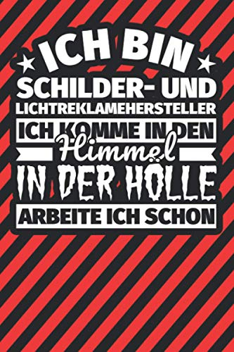 Notitzbuch liniert: Ich bin Schilder- und Lichtreklamehersteller - Ich komme in den Himmel. In der Hölle arbeite ich schon