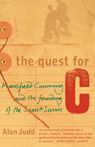 The Quest for C : Mansfield Cumming and the Founding of the Secret Service