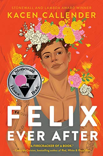 Felix Ever After: A Gripping and Empowering Contemporary YA Romance about Identity Exploration, Unexpected Connections, and Recognizing the Love You Deserve