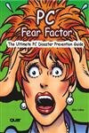 PC Fear Factor: The Ultimate PC Disaster Prevention Guide