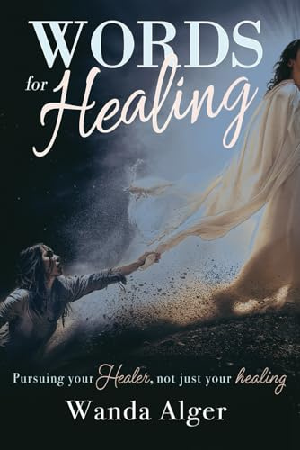 Words for Healing: Pursuing Your Healer - Not Just Your Healing