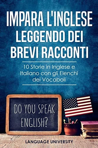 Impara l'Inglese Leggendo dei Brevi Racconti: 10 Storie in Inglese e Italiano, con gli Elenchi dei Vocaboli: 1