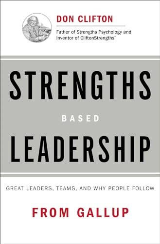 Strengths Based Leadership: Great Leaders, Teams, and Why People Follow