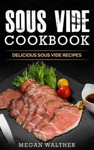 Sous Vide Cookbook: Delicious Sous Vide Recipes