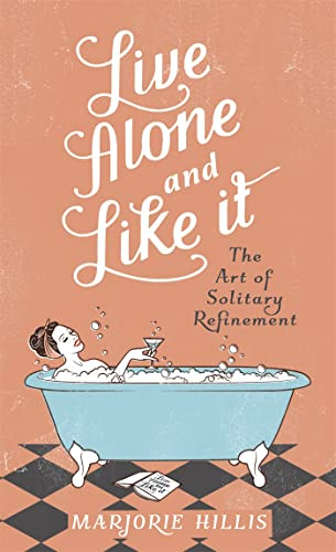 Live Alone and Like It: The Classic Guide for the Single Woman