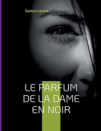 Le Parfum de la dame en noir: Deuxième épisode des aventures de Joseph Rouletabille