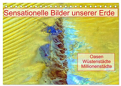 Sensationelle Bilder Unserer Erde - Oasen Wüstenstädte Millionenstädte (Tischkalender 2026 DIN A5 quer), CALVENDO Monatskalender: Sensationelle Fotos von Städten aus dem All. (CALVENDO Orte)