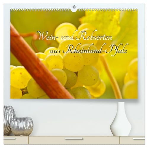 Wein- und Rebsorten aus Rheinland-Pfalz (hochwertiger Premium Wandkalender 2026 DIN A2 quer), Kunstdruck in Hochglanz: Bilder und Eindrücke in das ... von Rheinland-Pfalz. (CALVENDO Lifestyle)