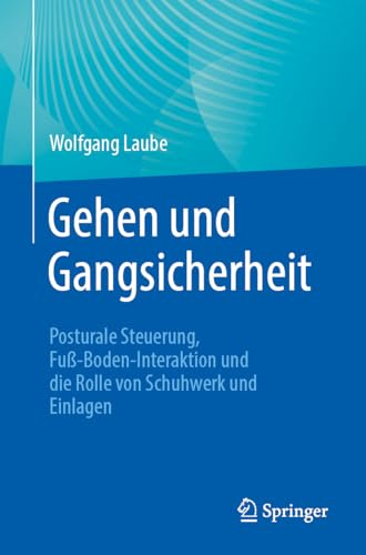 Gehen und Gangsicherheit: Posturale Steuerung, Fuß-Boden-Interaktion und die Rolle von Schuhwerk und Einlagen