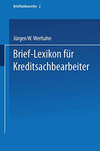Brief-Lexikon für Kreditsachbearbeiter: Ein Handbuch für die bankmäßige Kreditbearbeitung (Brief-Lexikon-Reihe)
