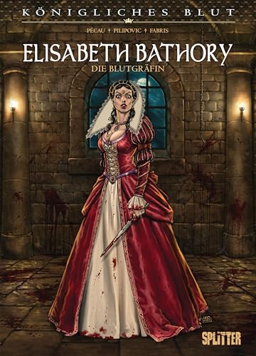 Königliches Blut: Elisabeth Bathory: Die Blutgräfin