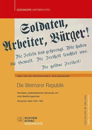 Die Weimarer Republik: Revolution, parlamentarische Demokratie (Quellen aus dem Bundesarchiv)