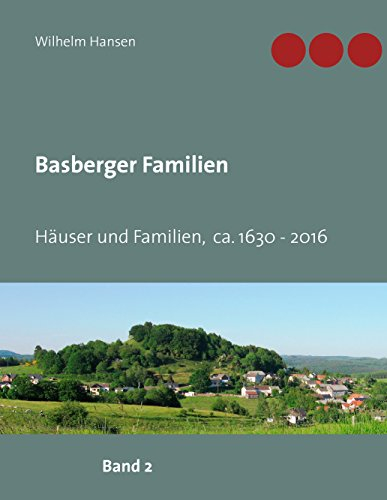 Basberger Familien: Häuser und Familien ca. 1630 - 2016 (Orts- und Familienbücher)