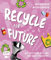 Recycle for Future – Nachhaltig dekorieren und aufbewahren: Der Easy-Einstieg!: Mit Upcycling-DIYs und Zero-Waste-Projekten