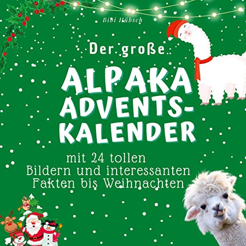 Der grosse Alpaka-Adventskalender: mit 24 tollen Bildern und interessanten Fakten bis Weihnachten