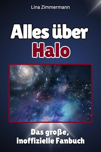 Alles über Halo - Hochwertige Hardcover-Ausgabe - das perfekte Geschenk: Das große, inoffizielle Fanbuch