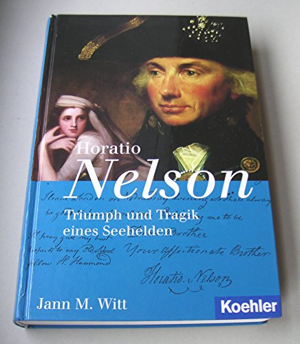 Horatio Nelson: Triumph und Tragik eines Seeheldens