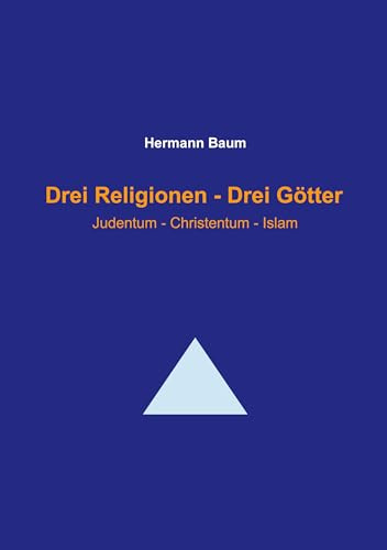Drei Religionen - Drei Götter: Judentum - Christentum - Islam