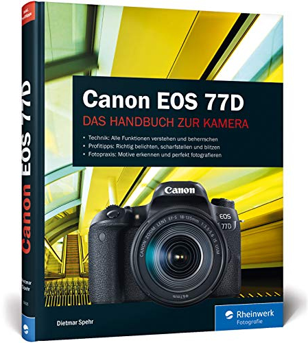 Canon EOS 77D: Praxiswissen und Expertentipps zu Ihrer Kamera