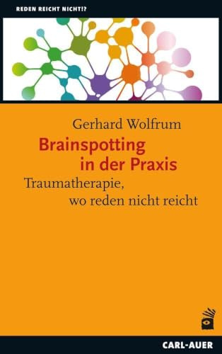 Brainspotting in der Praxis: Traumatherapie, wo reden nicht reicht (Reden reicht nicht!?)