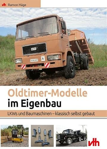 Oldtimer-Modelle im Eigenbau: LKWs und Baumaschinen – klassisch selbst gebaut