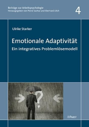 Emotionale Adaptivität: Ein integratives Problemlösemodell (Beiträge zur Arbeitspsychologie)
