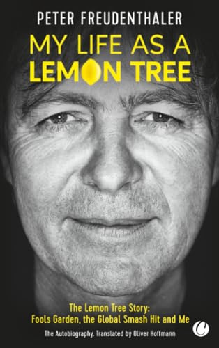 My Life as a Lemon Tree. The Lemon Tree-Story: Fools Garden, the Global Hit and Me: The Lemon Tree Story: Fools Garden, the Global Smash Hit and Me