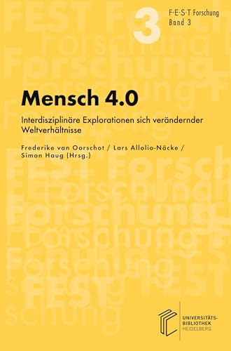 Mensch 4.0: Interdisziplinäre Explorationen sich verändernder Weltverhältnisse (FEST Forschung)