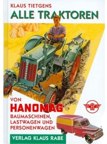 Alle Traktoren von Hanomag: Baumaschinen, Lastwagen und Personenwagen