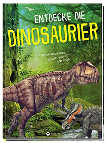 Entdecke die Dinosaurier: Für Dino-Fans ab 6 Jahren