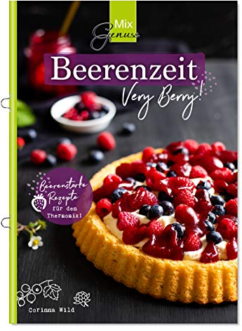MixGenuss: Beerenzeit: Beerenstarke Rezepte für den Thermomix!