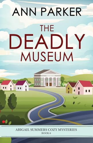 The Deadly Museum (Abigail Summers Cozy Mysteries, Band 6)