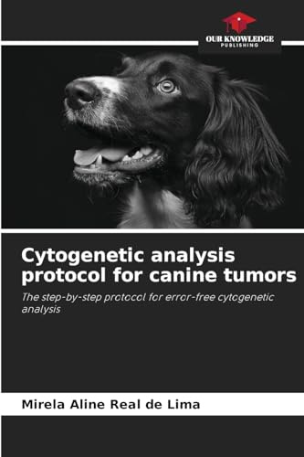 Cytogenetic analysis protocol for canine tumors: The step-by-step protocol for error-free cytogenetic analysis