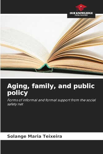 Aging, family, and public policy: Forms of informal and formal support from the social safety net