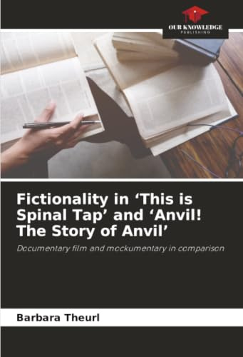 Fictionality in ‘This is Spinal Tap’ and ‘Anvil! The Story of Anvil’: Documentary film and mockumentary in comparison