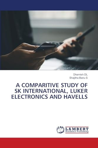 A COMPARITIVE STUDY OF SK INTERNATIONAL, LUKER ELECTRONICS AND HAVELLS: DE
