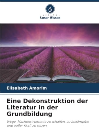 Eine Dekonstruktion der Literatur in der Grundbildung: Wege, Machtinstrumente zu schaffen, zu bekämpfen und außer Kraft zu setzen
