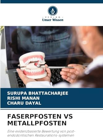 FASERPFOSTEN VS METALLPFOSTEN: Eine evidenzbasierte Bewertung von post-endodontischen Restaurations-systemen