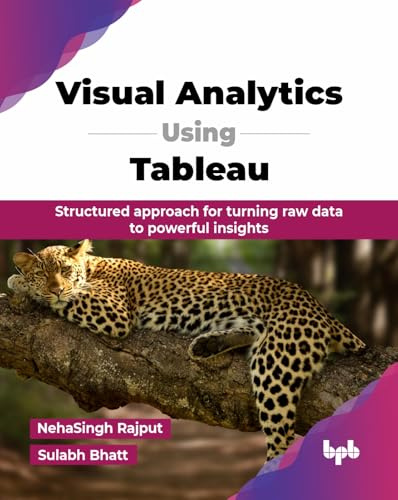 Visual Analytics Using Tableau: Structured approach for turning raw data to powerful insights (English Edition)