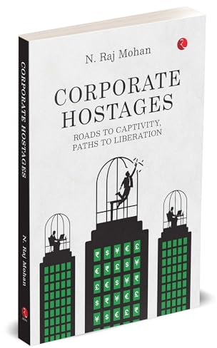 CORPORATE HOSTAGES: Roads to Captivity, Paths to Liberation